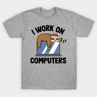 I Work On Computers Funny Sloth Programming Nerd T-Shirt